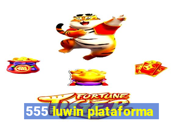 555 luwin plataforma